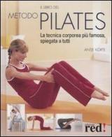 Il libro del metodo Pilates. La tecnica corporea più famosa, spiegata a tutti di Antje Korte edito da Red Edizioni