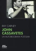 John Cassavetes. Un'autobiografia postuma di Ray Carney edito da Minimum Fax