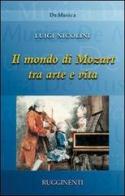 Il mondo di Mozart tra arte e vita di Luigi Nicolini edito da Rugginenti