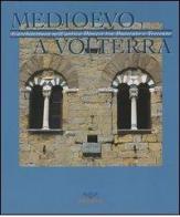 Medioevo a Volterra. L'architettura nell'antica diocesi tra Duecento e Trecento edito da Pacini Editore