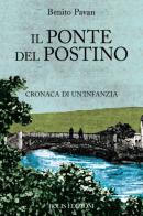 Il ponte del postino. Cronaca di un'infanzia di Benito Pavan edito da Bolis