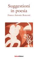 Suggestioni in poesia di Franco Antonio Ronconi edito da Salvioni