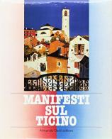 Manifesti sul Ticino di Michele Fazioli, Orio Galli edito da Armando Dadò Editore