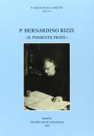 Padre Bernardino Rizzi «Il possente frate». Testimonianze e saggi di Giovanni M. Luisetto edito da Ass. Centro Studi Antoniani