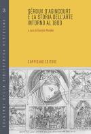 Seroux d'Agincourt e la storia dell'arte intorno al 1800 edito da Campisano Editore