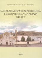 La comunità di San Domenico celebra il millenario della sua abbazia, 1011-2011 di Federico Farina, Sante Bianchi, Felice Calò edito da Casamari
