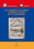 Gli armeni a Livorno. L'intercultura di una diaspora di G. Giacomo Panessa, Massimo Sanacore edito da Debatte