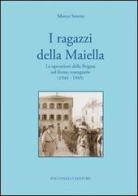 I ragazzi della Maiella. Le operazioni della brigata sul fronte romagnolo (1944-1945) di Marco Serena edito da Bacchilega Editore