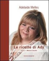 Le ricette di Ady di Adelaide Melles edito da Ricerche&Redazioni