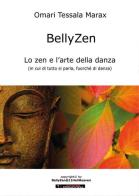 BellyZen. Lo zen e l'arte della danza di Omari Tessala Marax edito da Youcanprint