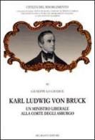 Karl Ludwig von Bruck. Un ministro liberale alla corte degli Asburgo di Giuseppe Lo Giudice edito da Del Bianco Editore