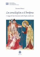 La conchiglia e il bordone. I viaggi di san Giacomo nella Puglia medievale di Rosanna Bianco edito da Edizioni Compostellane