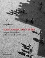 Il racconto del vivere. Luoghi, cose, persone nella Toscana di Carlo Cassola di Luigi Oliveto edito da Primamedia