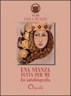 Una stanza tutta per me. Un'autobiografia di Paola Picasso edito da Opposto Edizioni