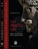 Vlad Dracula Tepes. Dalla Transilvania fino a Bram Stoker di Carlo D'Urso edito da Arbor Sapientiae Editore