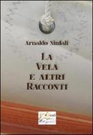 La vela e altri racconti di Arnaldo Ninfali edito da Apollo Edizioni