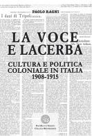 La Voce e Lacerba. Cultura e politica coloniale in Italia (1908-1915) di Paolo Ragni edito da Poetikanten