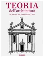Architectural theory from the Renaissance to the present. Ediz. italiana di Bernd Evers, Christof Thoenes edito da Taschen