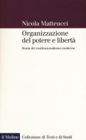 Organizzazione del potere e libertà. Storia del costituzionalismo moderno di Nicola Matteucci edito da Il Mulino
