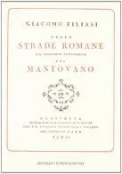 Delle strade romane che passavano anticamente pel Mantovano (rist. anast. 1792) di Giacomo Filiasi edito da Forni