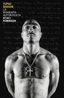 Tupac Shakur. La biografia autorizzata di Staci Robinson edito da Il Castello