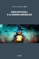 Maya Mitchell e la gemma smeraldo di Giulia Ludovica Ricci edito da Gruppo Albatros Il Filo