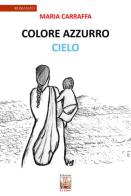 Colore azzurro cielo di Maria Carraffa edito da Edizioni Ex Libris