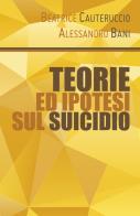 Teorie ed ipotesi sul suicidio di Beatrice Cauteruccio, Alessandro Bani edito da Youcanprint