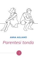Parentesi tonda di Anna Aglianò edito da bookabook