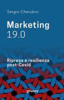 Marketing 19.0. Ripresa e resilienza post-Covid di Sergio Cherubini edito da goWare