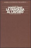 La fantasia al lavoro: esperienze cliniche e riabilitative con pazienti psicotici edito da Bollati Boringhieri