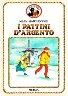 I pattini d'argento di Mary Mapes Dodge edito da Ugo Mursia Editore