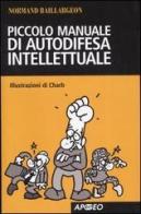 Piccolo manuale di autodifesa intellettuale di Normand Baillargeon edito da Apogeo