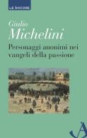 Personaggi anonimi nei vangeli della passione di Giulio Michelini edito da Ancora