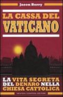 La cassa del Vaticano. La vita segreta del denaro nella Chiesa cattolica di Jason Berry edito da Newton Compton
