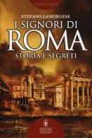 I signori di Roma. Storia e segreti di Stefano Lamorgese edito da Newton Compton Editori
