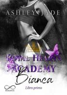Bianca. Libro Primo. Royal Hearts Academy vol.3 di Ashley Jade edito da Hope