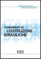 Fondamenti di costruzioni idrauliche di Gianfranco Becciu, Alessandro Paoletti edito da Utet Scienze Tecniche