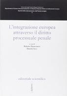 L' integrazione europea attraverso il diritto processuale penale edito da Editoriale Scientifica