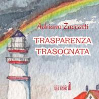 Trasparenza trasognata. Audiolibro. Audiolibro. CD Audio formato MP3 di Adriano Zuccatti edito da Edizioni del Faro