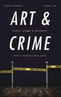 Art & crime. Furti, plagi e misfatti nella storia dell'arte di Stefan Koldehoff, Tobias Timm edito da 24 Ore Cultura
