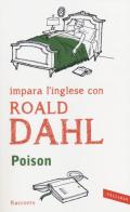 Poison. Il libro che ti accompagna a goderti il meglio della letteratura in lingua originale di Roald Dahl edito da Vallardi A.