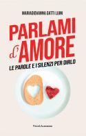 Parlami d'amore. Le parole e i silenzi per dirlo di MariaGiovanna Gatti Luini edito da Vanda Edizioni