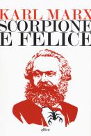 Scorpione e felice di Karl Marx edito da Elliot