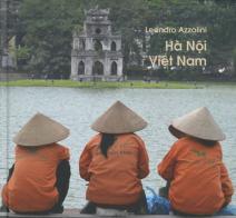 Ha Noi Viet Nam. Ediz. italiana e vietnamita di Leandro Azzolini edito da Pacini Editore