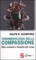 Fenomenologia della compassione. Etica animale e filosofia del corpo di Ralph R. Acampora edito da Sonda