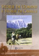 Storie di uomini e storie di cavalli di Bebbo Ardu edito da Carlo Delfino Editore