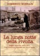La lunga notte della rivolta. Reggio Calabria 1970-1971. Una ribellione popolare nel Sud d'Italia di Domenico Nunnari edito da Laruffa