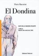 El Dondina. Capo della squadra volante a Milano attorno alla metà del 1800 di Flavio Maestrini edito da Edizioni Selecta