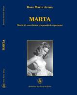 Marta. Storia di una donna tra passioni e speranze di M. Rosa Arena edito da Armando Siciliano Editore